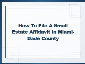 Filing a Small Estate Affidavit in Miami-Dade County