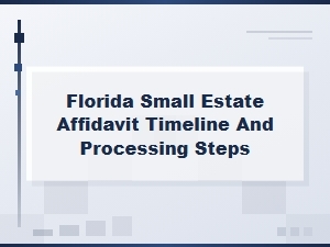 Florida Small Estate Affidavit: Filing Timeline and Steps