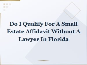 Do I Qualify for a Florida Small Estate Affidavit