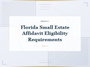 Florida Small Estate Affidavit Eligibility Requirements